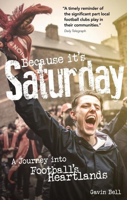 Cover: 9781785316463 | Because it's Saturday | A Journey into Football's Heartland | Bell