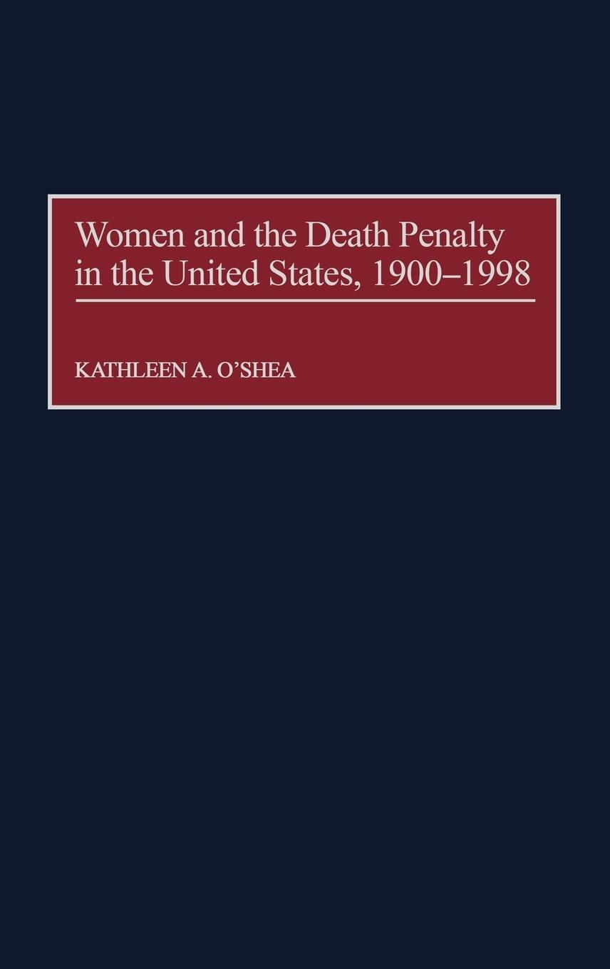 Cover: 9780275959524 | Women and the Death Penalty in the United States, 1900-1998 | O'Shea
