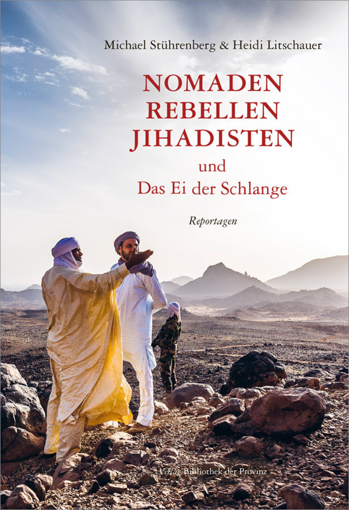 Cover: 9783991260943 | Nomaden, Rebellen, Jihadisten und Das Ei der Schlange | Reportagen