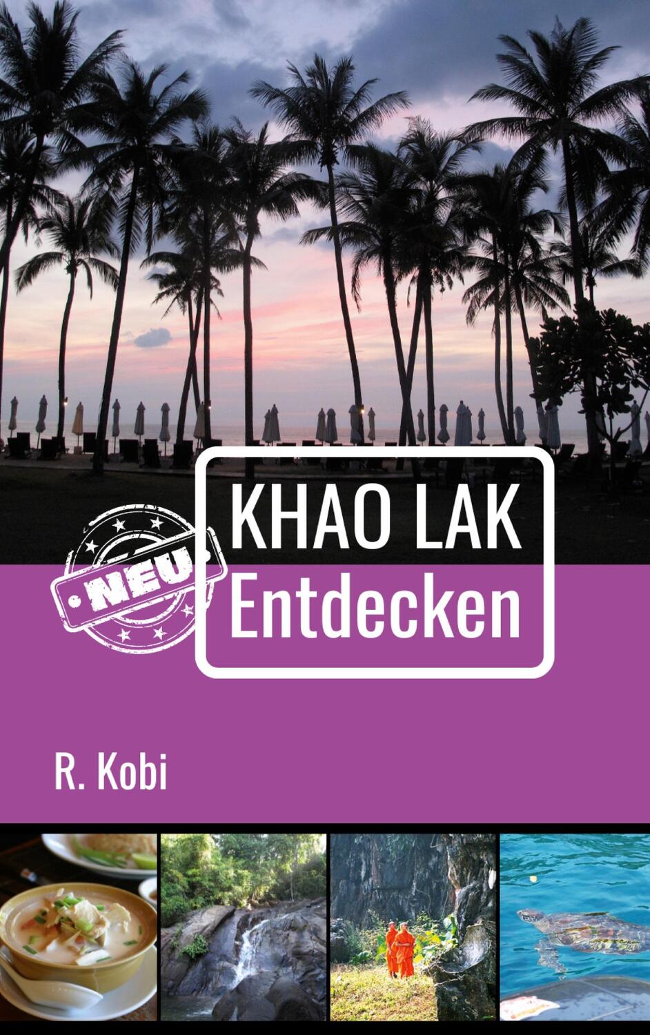 Cover: 9783033099227 | Khao Lak Neu Entdecken | R. Kobi | Taschenbuch | Paperback | 234 S.