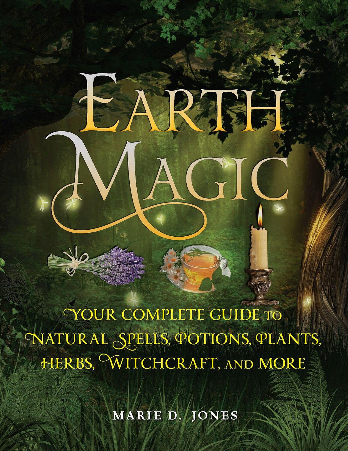 Cover: 9781578596973 | Earth Magic: Your Complete Guide to Natural Spells, Potions,...