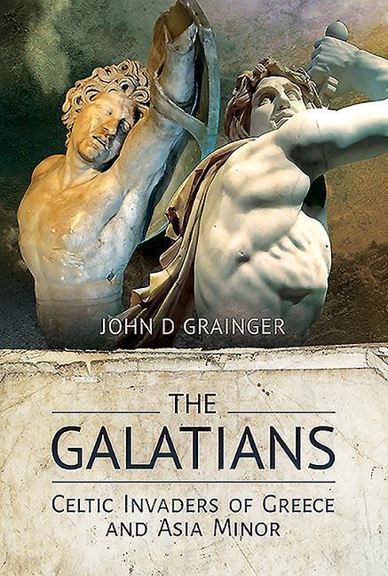 Cover: 9781526770684 | The Galatians: Celtic Invaders of Greece and Asia Minor | Grainger