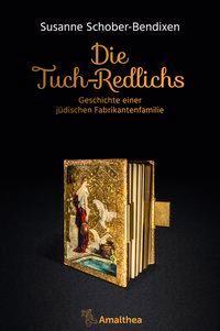 Cover: 9783990500804 | Die Tuch-Redlichs | Geschichte einer jüdischen Fabrikantenfamilie
