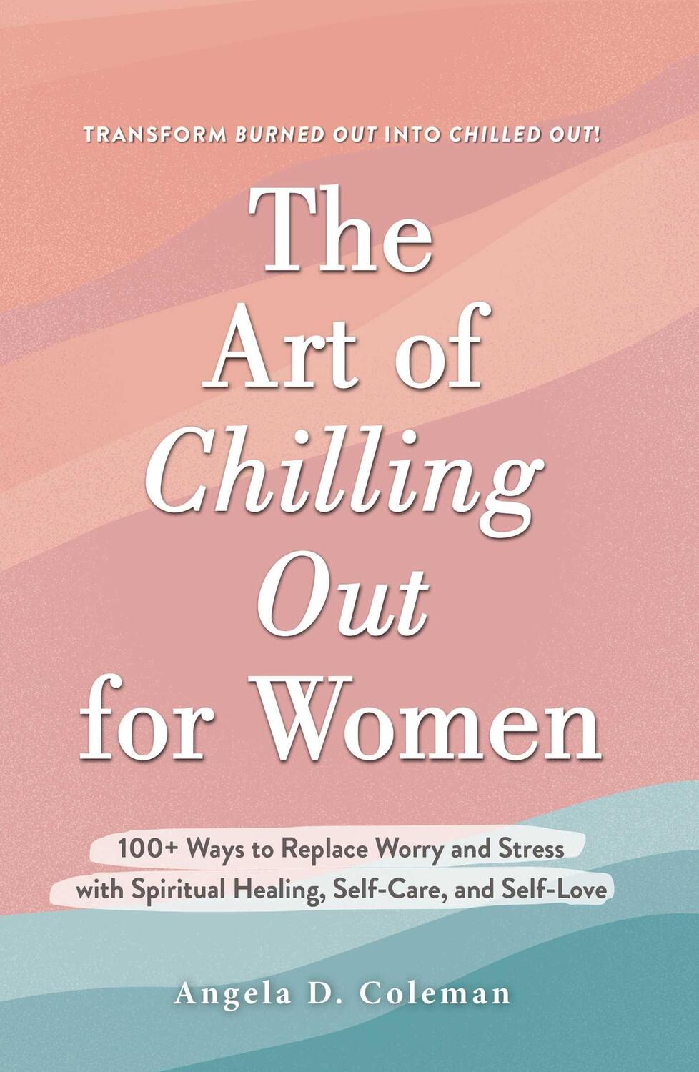 Cover: 9781507219935 | The Art of Chilling Out for Women | Angela D. Coleman | Buch | 2023