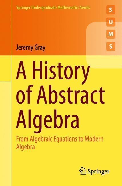 Cover: 9783319947723 | A History of Abstract Algebra | Jeremy Gray | Taschenbuch | Paperback