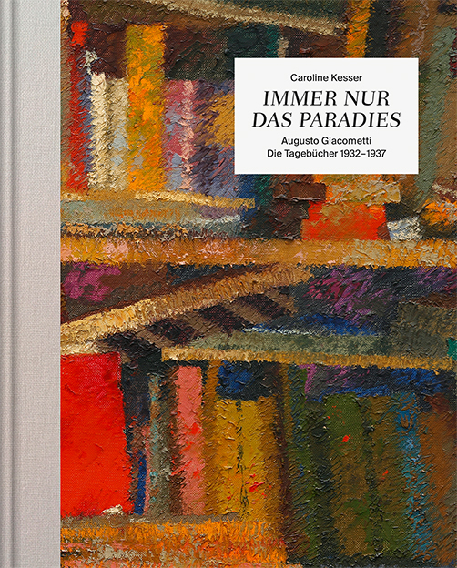 Cover: 9783858816849 | Immer nur das Paradies | Augusto Giacometti - Die Tagebücher 1932-1937