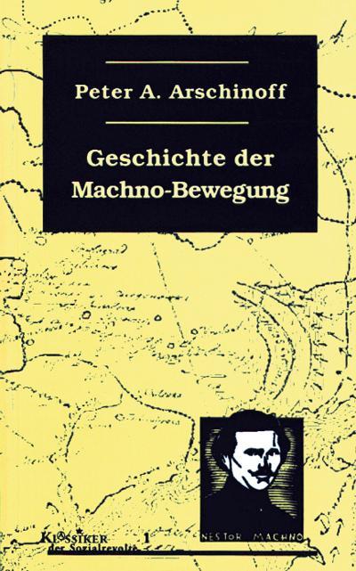 Cover: 9783897719170 | Die Geschichte der Machno-Bewegung | Peter A. Arschinoff | Taschenbuch