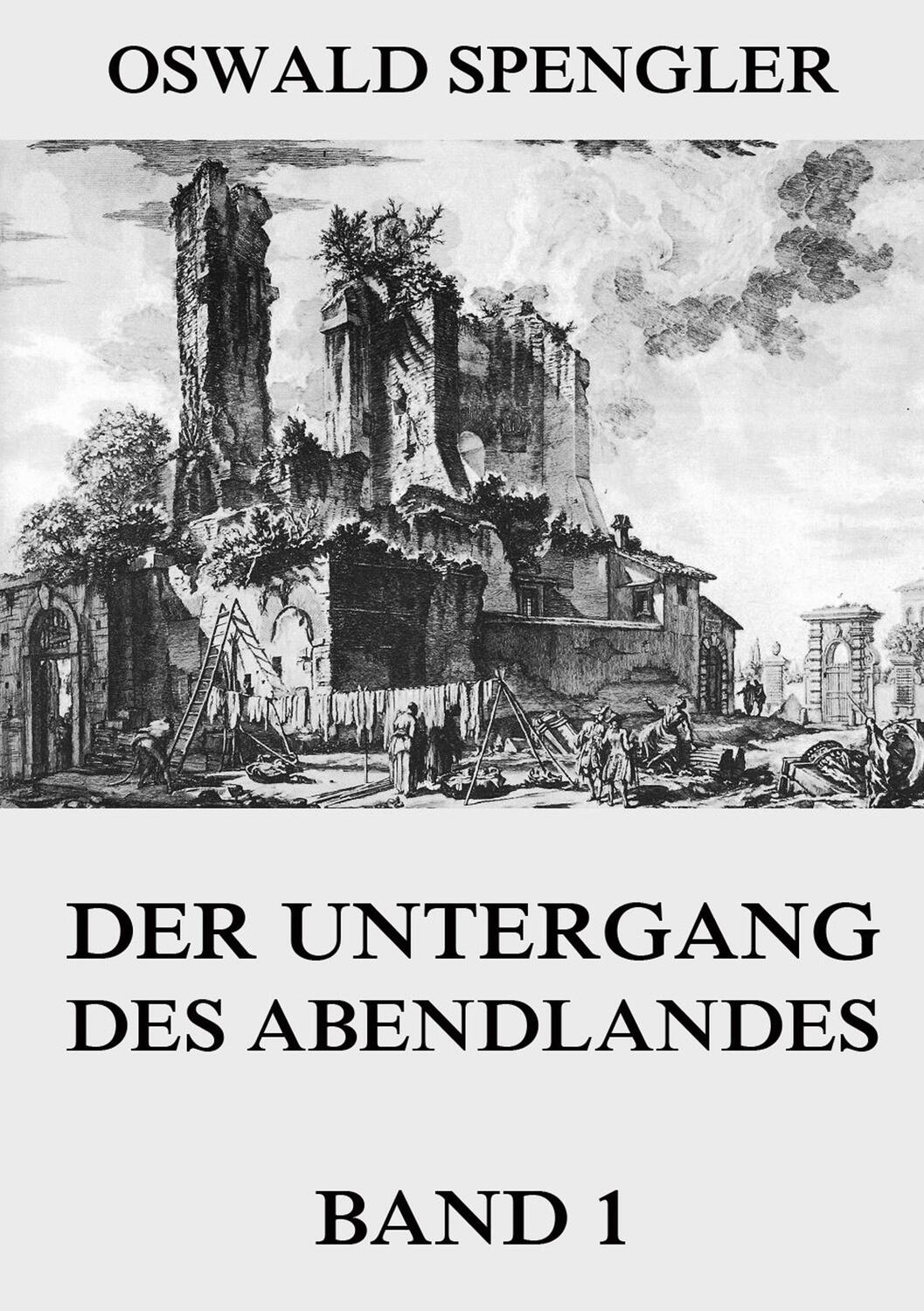 Cover: 9783849696023 | Der Untergang des Abendlandes, Band 1 | Oswald Spengler | Taschenbuch