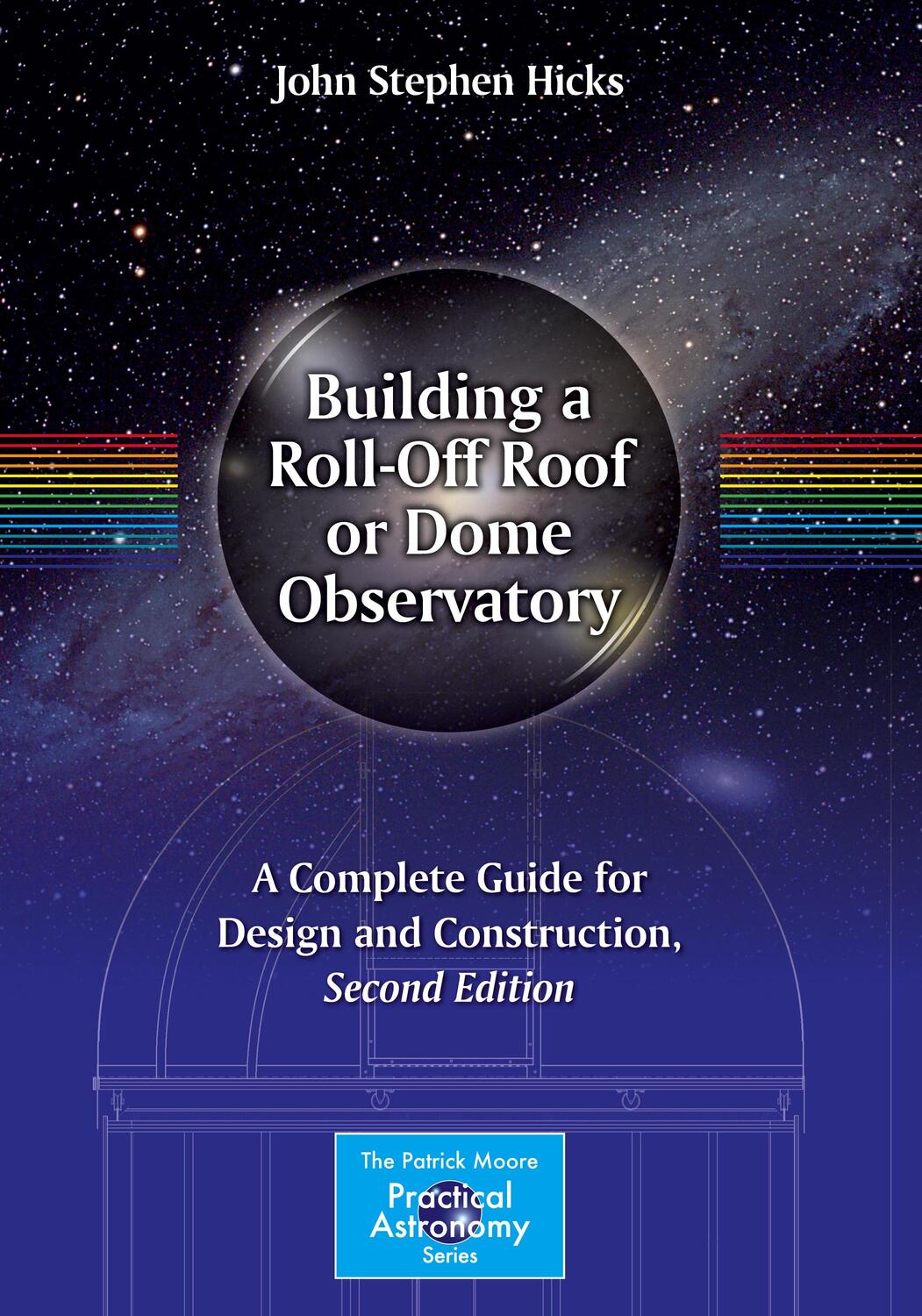Cover: 9781493930104 | Building a Roll-Off Roof or Dome Observatory | John Stephen Hicks