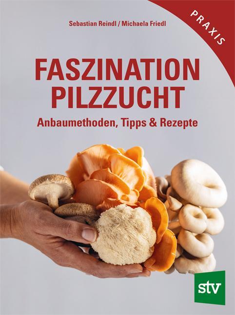 Cover: 9783702022525 | Faszination Pilzzucht | Anbaumethoden, Tipps &amp; Rezepte | Buch | 176 S.