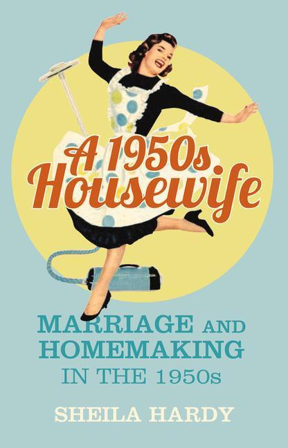 Cover: 9780750964142 | A 1950s Housewife | Marriage and Homemaking in the 1950s | Hardy