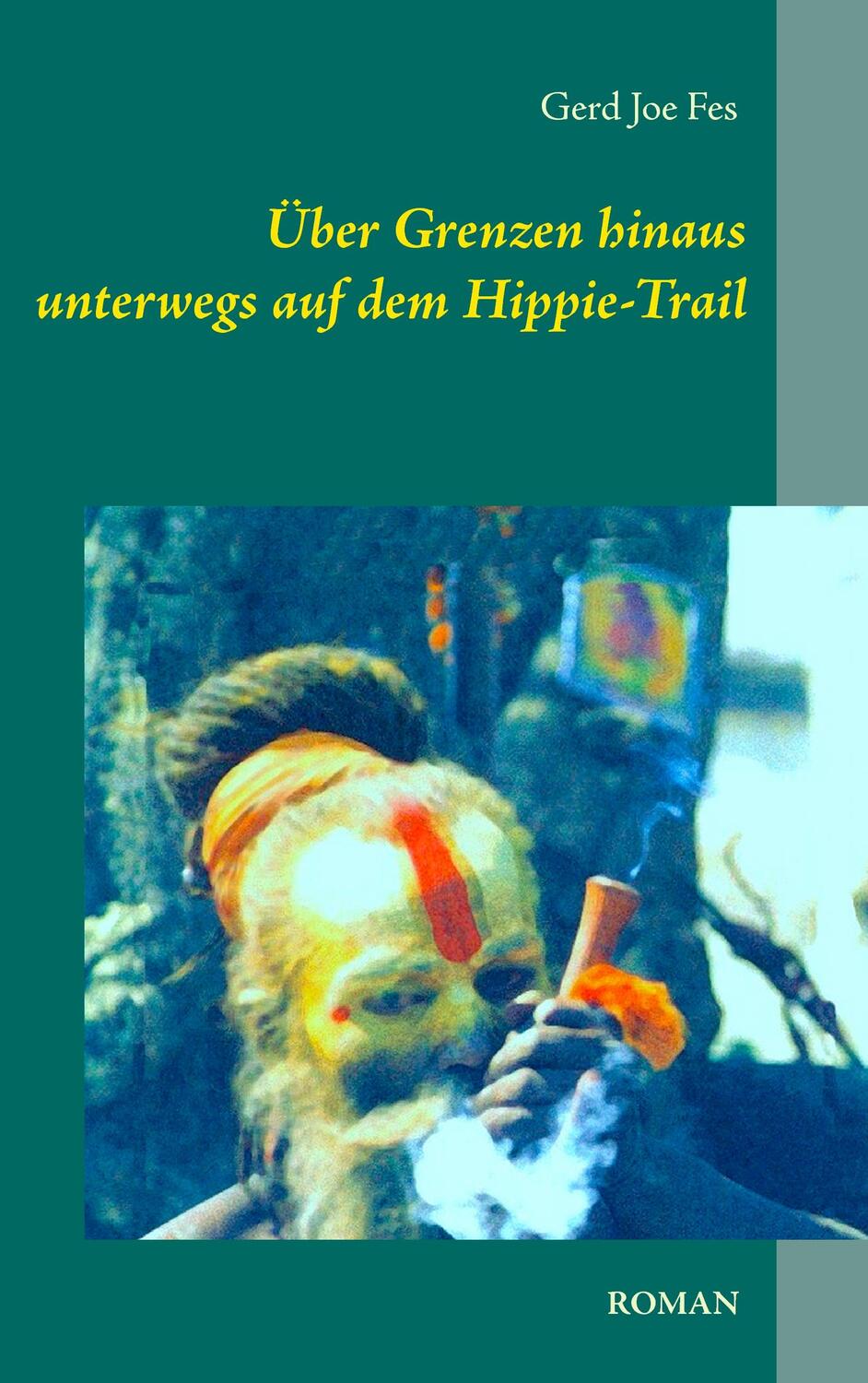 Cover: 9783751934930 | Über Grenzen hinaus | unterwegs auf dem Hippie-Trail | Gerd Joe Fes