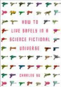 Cover: 9781848876828 | How to Live Safely in a Science Fictional Universe | Charles Yu | Buch
