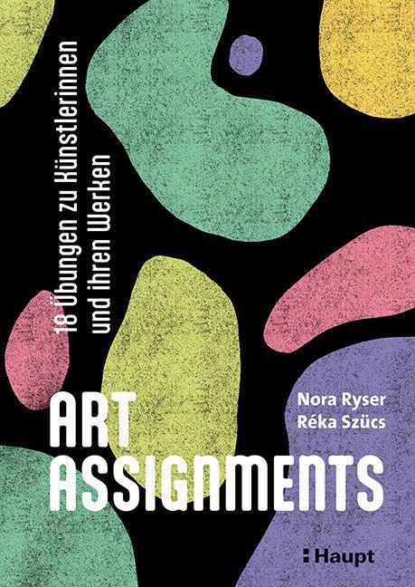 Cover: 9783258602646 | Art Assignments | 18 Übungen zu Künstlerinnen und ihren Werken | Buch
