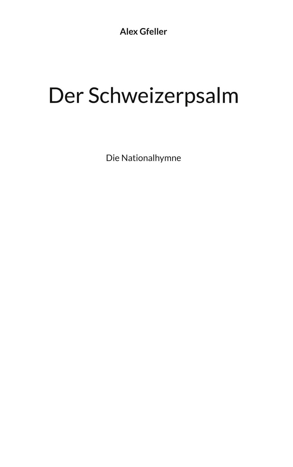 Cover: 9783758325885 | Der Schweizerpsalm | Die Nationalhymne | Alex Gfeller | Buch | 228 S.