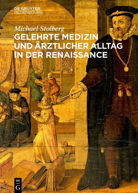 Cover: 9783110707328 | Gelehrte Medizin und ärztlicher Alltag in der Renaissance | Stolberg