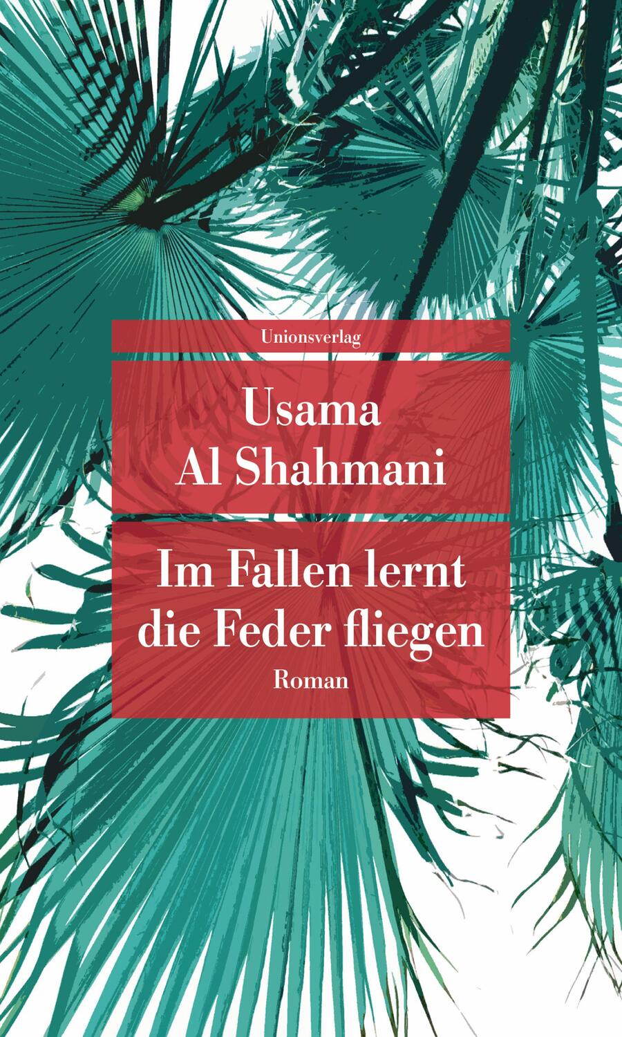 Cover: 9783293209923 | Im Fallen lernt die Feder fliegen | Roman | Usama Al Shahmani | Buch