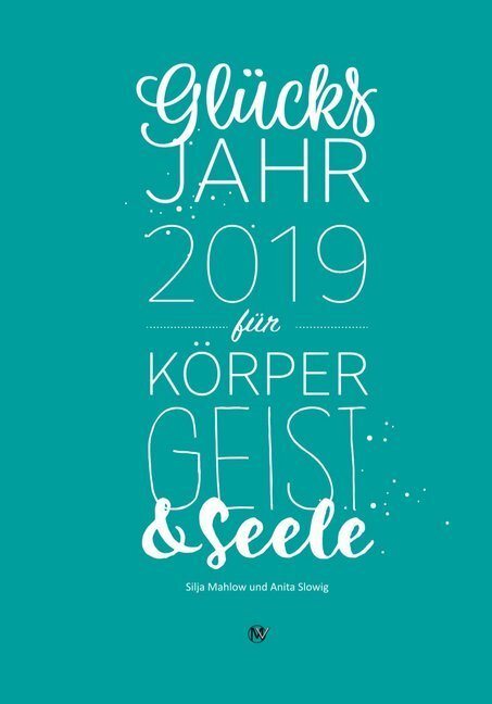 Cover: 9783946635062 | Glücksjahr 2019 für Körper, Geist &amp; Seele | Silja Mahlow (u. a.)