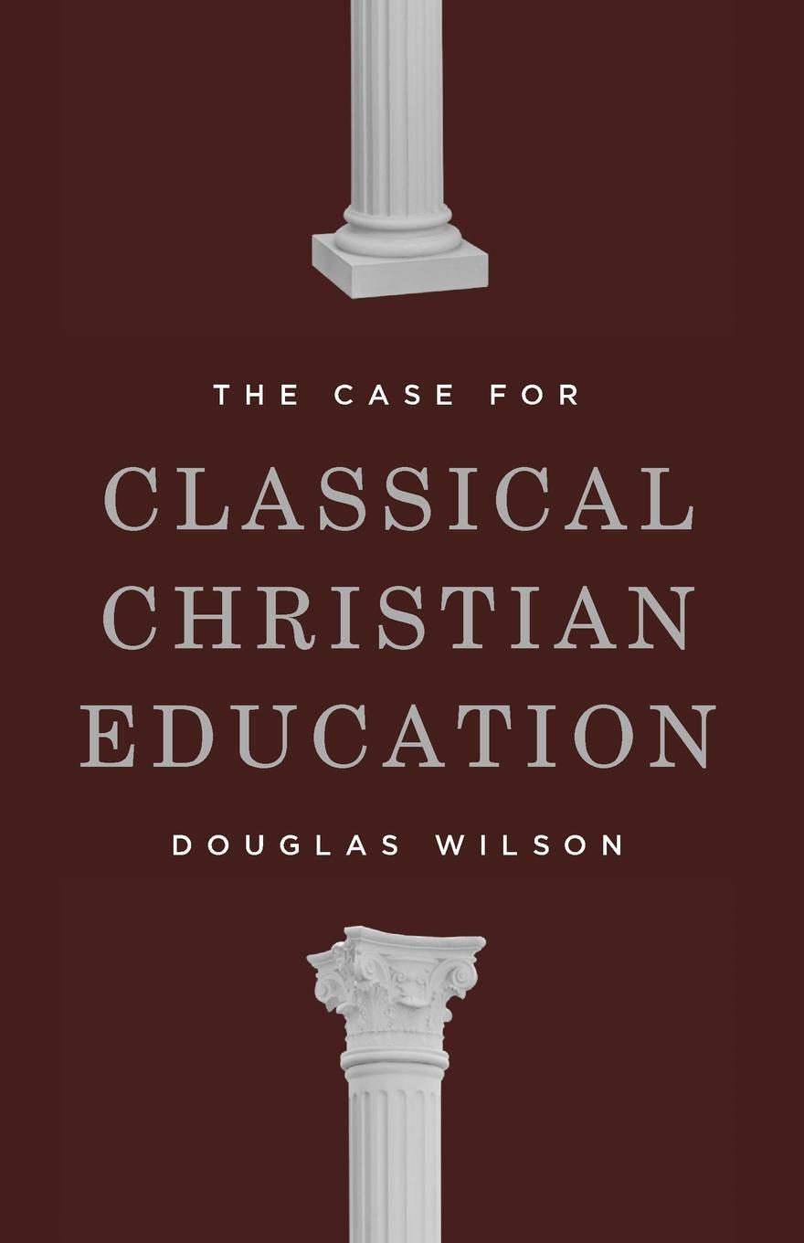 Cover: 9781954887114 | The Case for Classical Christian Education | Douglas Wilson | Buch