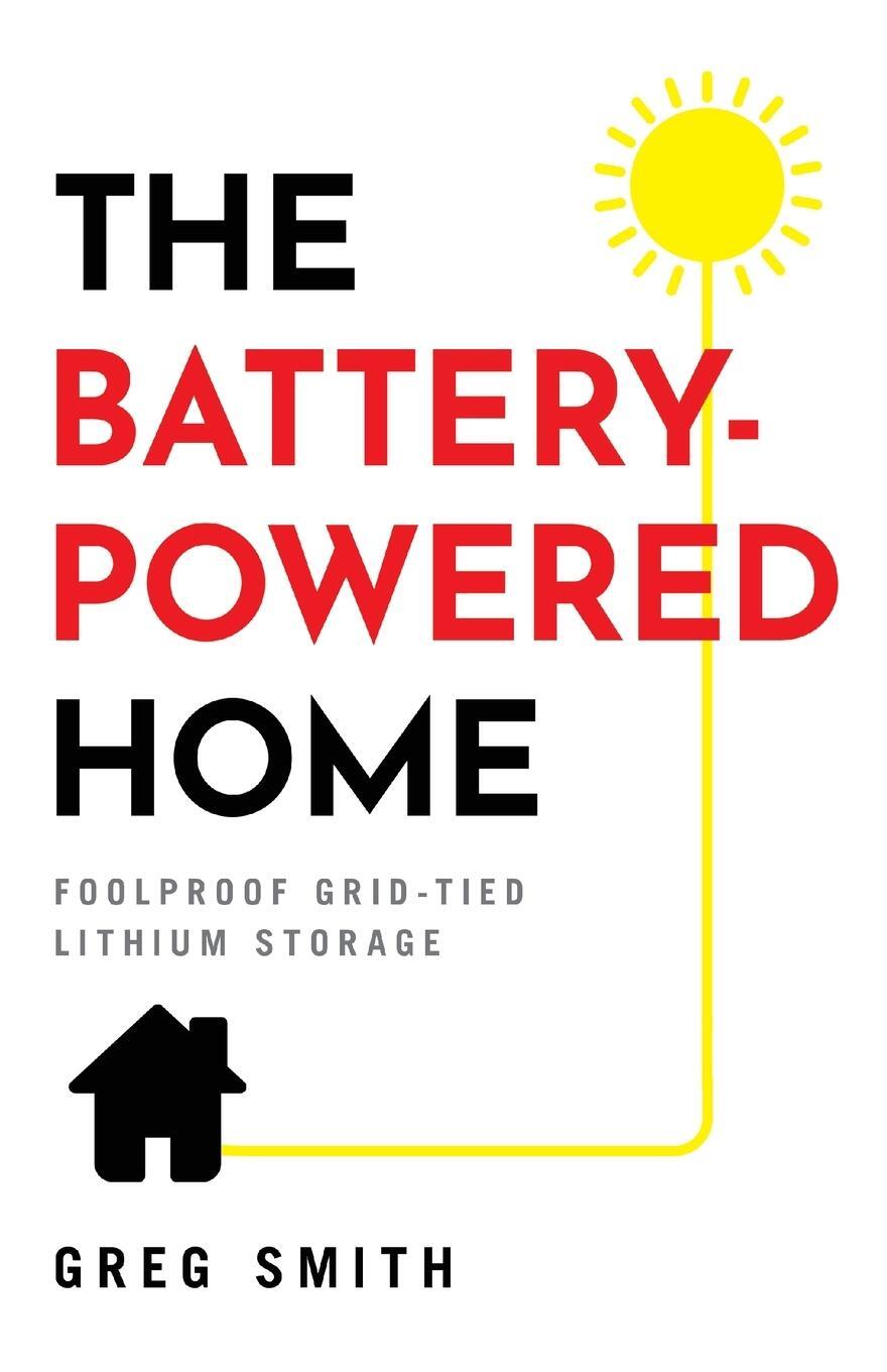 Cover: 9781544521589 | The Battery-Powered Home | Foolproof Grid-Tied Lithium Storage | Smith
