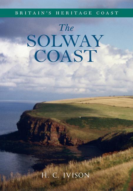 Cover: 9781445621807 | Solway Coast Britain's Heritage Coast | H. C. Ivison | Taschenbuch