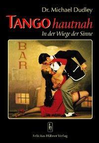 Cover: 9783927359994 | Tango hautnah | In der Wiege der Sinne | Michael Dudley | Taschenbuch
