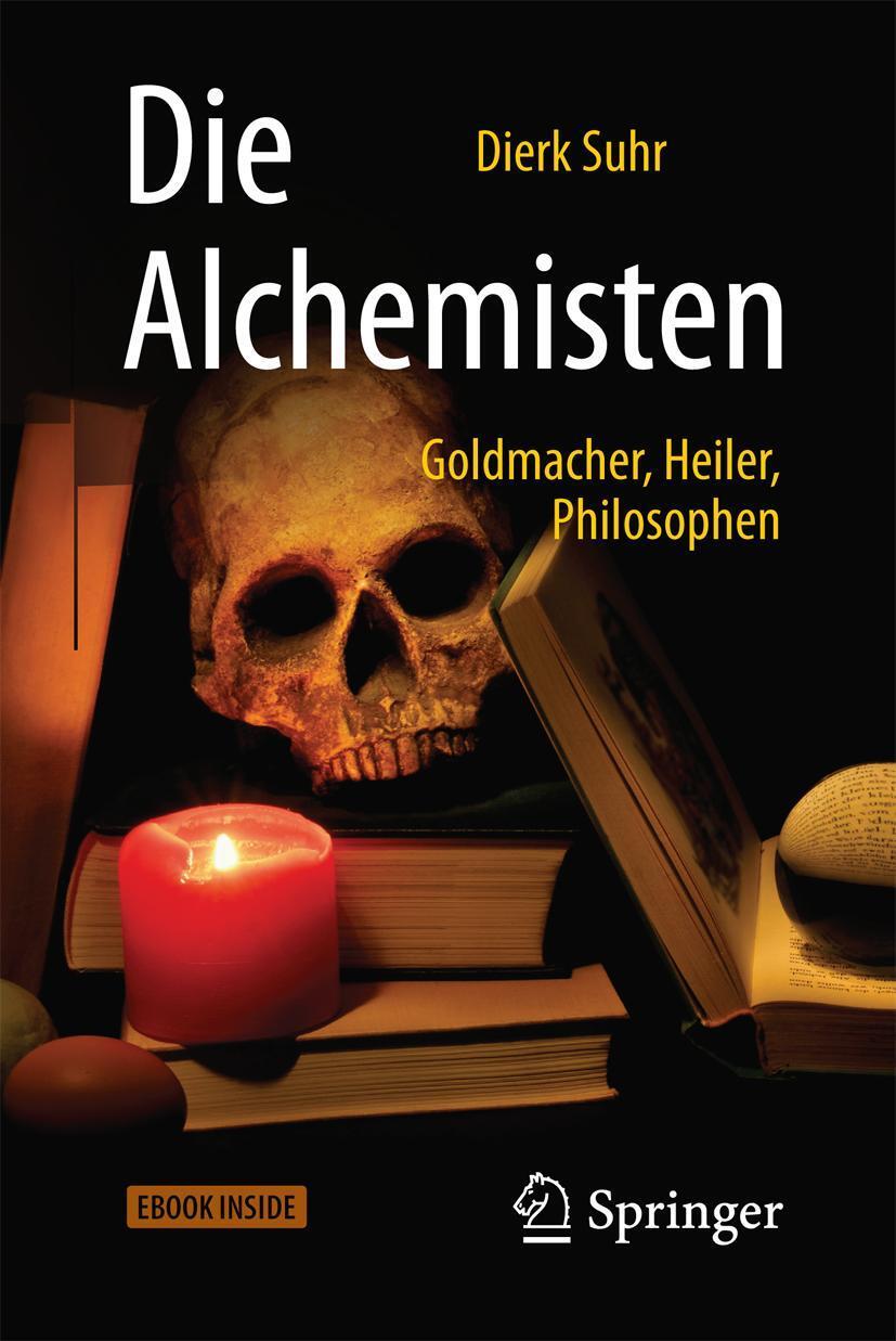 Cover: 9783662543719 | Die Alchemisten | Goldmacher, Heiler, Philosophen | Dierk Suhr | 2017