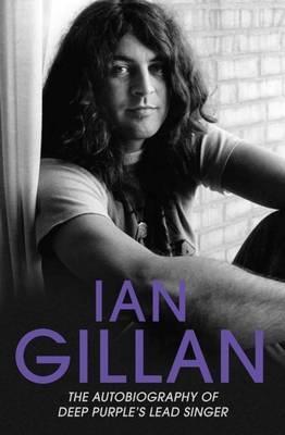 Cover: 9781786061355 | Ian Gillan - The Autobiography of Deep Purple's Lead Singer | Gillan