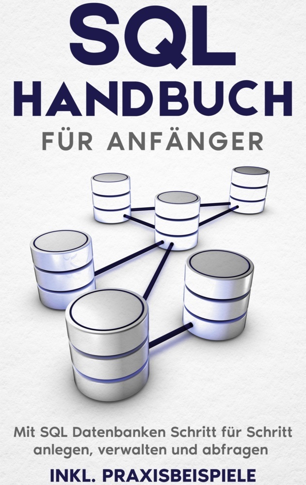 Cover: 9783755770886 | SQL Handbuch für Anfänger: Mit SQL Datenbanken Schritt für Schritt...