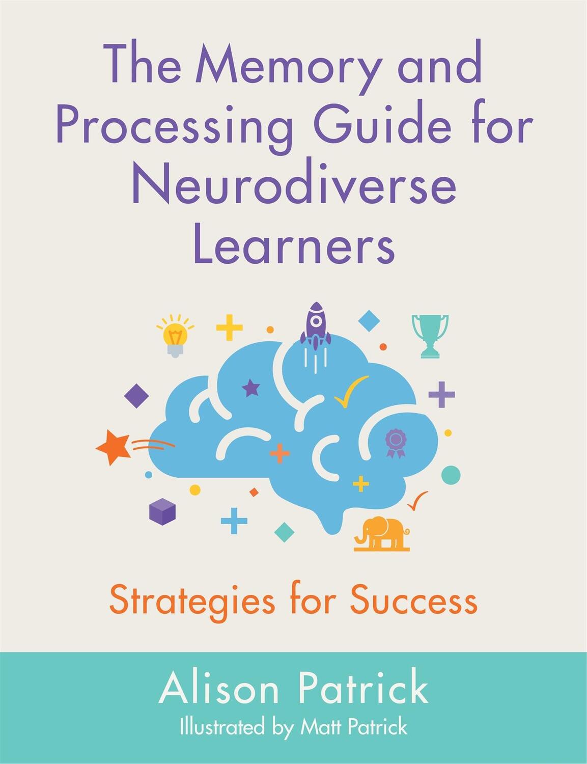 Cover: 9781787750722 | The Memory and Processing Guide for Neurodiverse Learners | Patrick