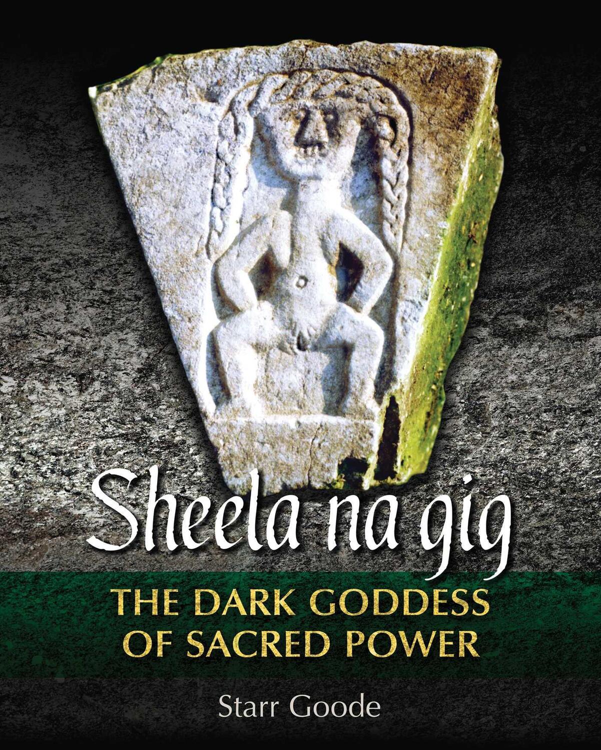 Cover: 9781620555958 | Sheela na gig | The Dark Goddess of Sacred Power | Starr Goode | Buch
