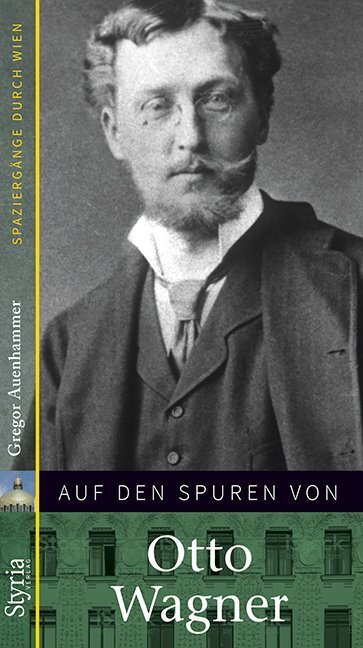 Cover: 9783222136115 | Auf den Spuren von Otto Wagner | Spaziergänge durch Wien | Auenhammer