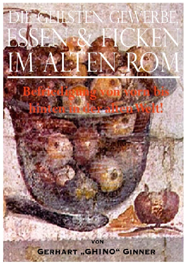 Cover: 9783745075182 | die geilsten Gewerbe, Essen &amp; Ficken im alten Rom | Gerhart Ginner