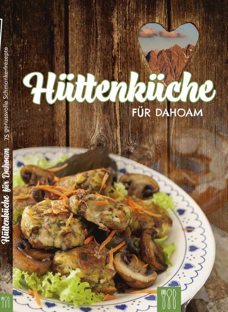 Cover: 9783981758245 | Hüttenküche für Dahoam | 75 genussvolle Schmankerlrezepte | GmbH