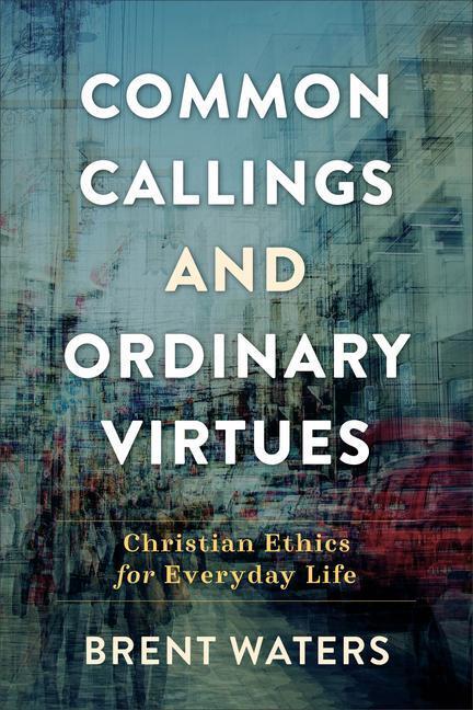 Cover: 9780801099427 | Common Callings and Ordinary Virtues | Brent Waters | Taschenbuch