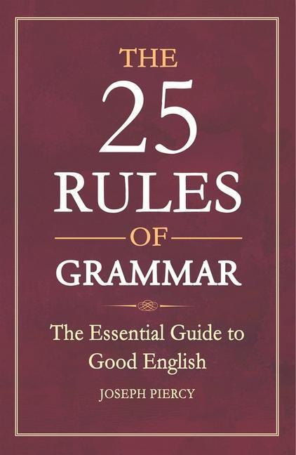 Cover: 9781782436027 | The 25 Rules of Grammar | The Essential Guide to Good English | Piercy