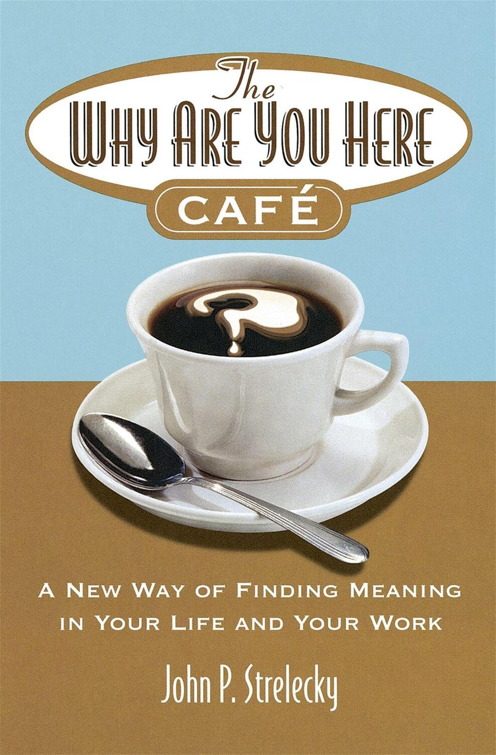 Cover: 9780749927172 | The Why Are You Here Cafe | John Strelecky | Taschenbuch | XI | 2006