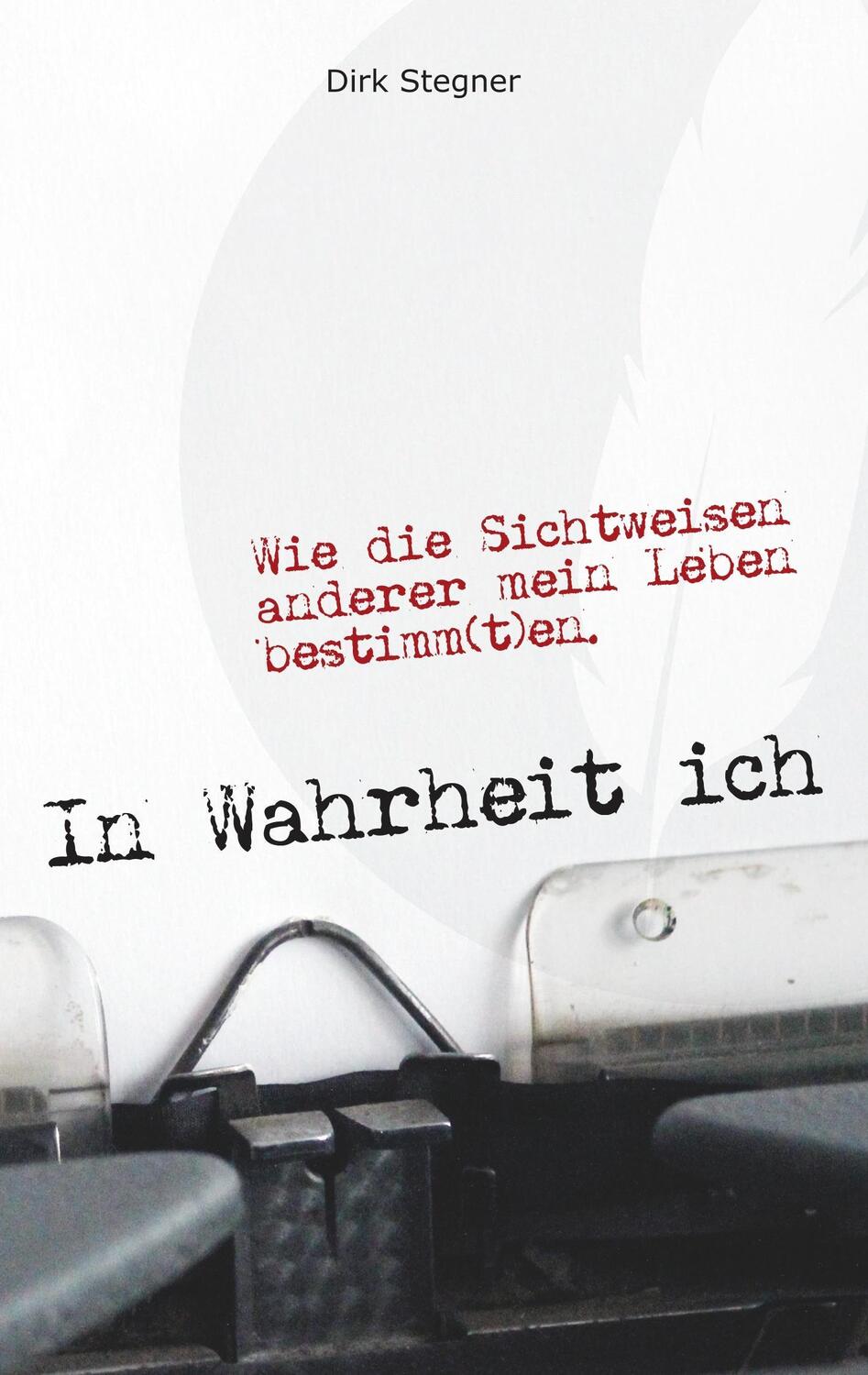 Cover: 9783746098487 | In Wahrheit ich | Wie die Sichtweisen anderer mein Leben bestimm(t)en.