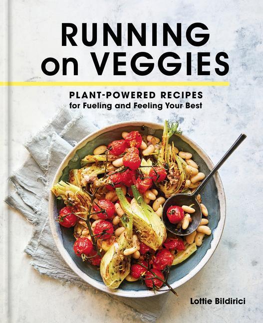 Cover: 9780593231715 | Running on Veggies: Plant-Powered Recipes for Fueling and Feeling...