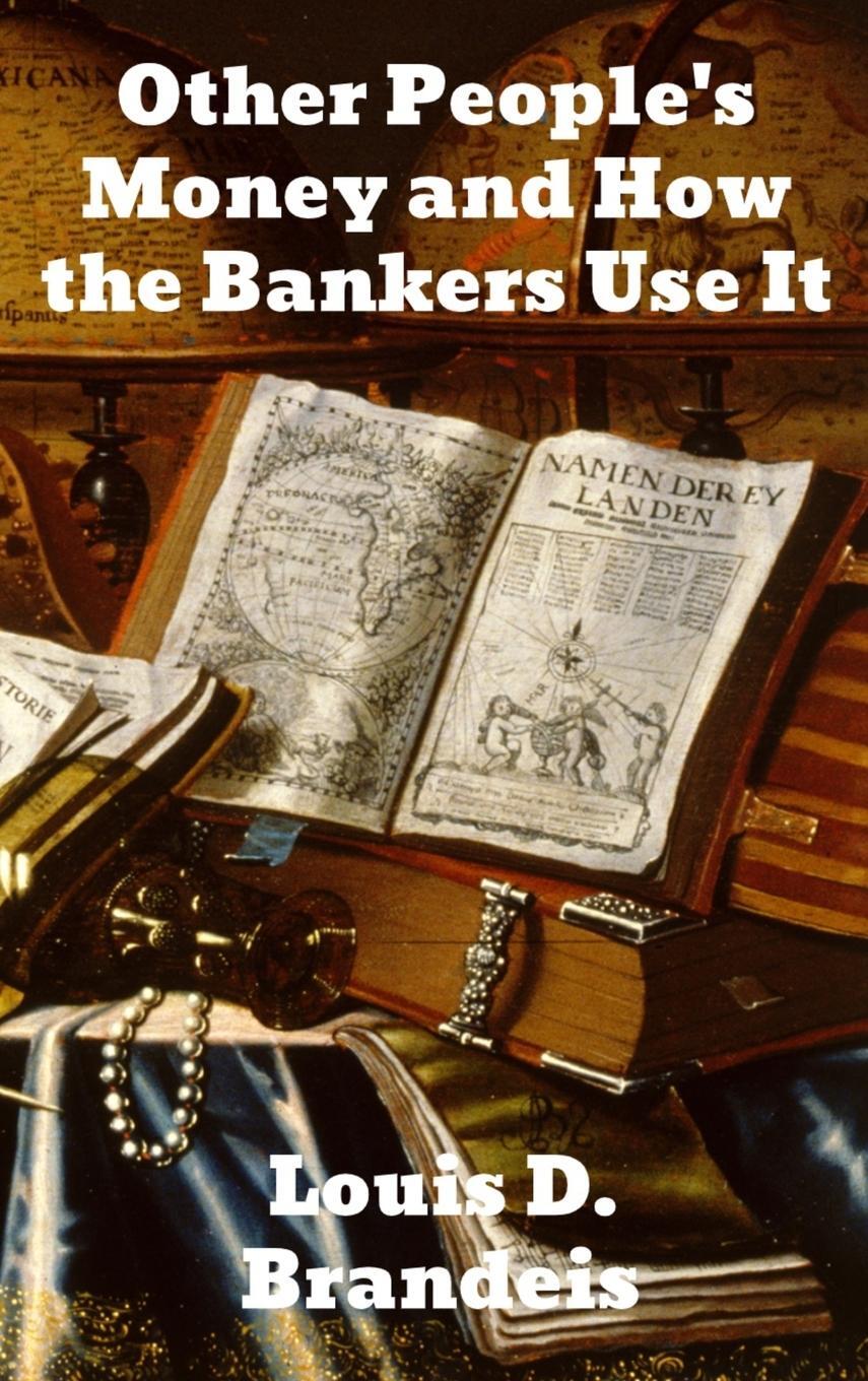 Cover: 9781774414149 | Other People's Money and How The Bankers Use It | Louis D. Brandeis
