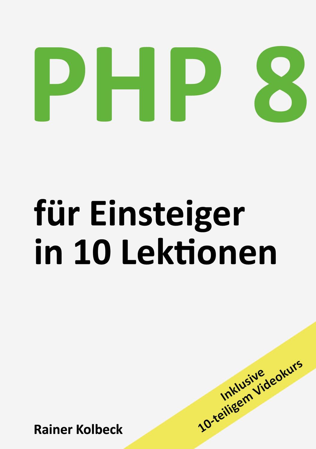Cover: 9783734722288 | PHP 8 für Einsteiger in 10 Lektionen | Rainer Kolbeck | Taschenbuch