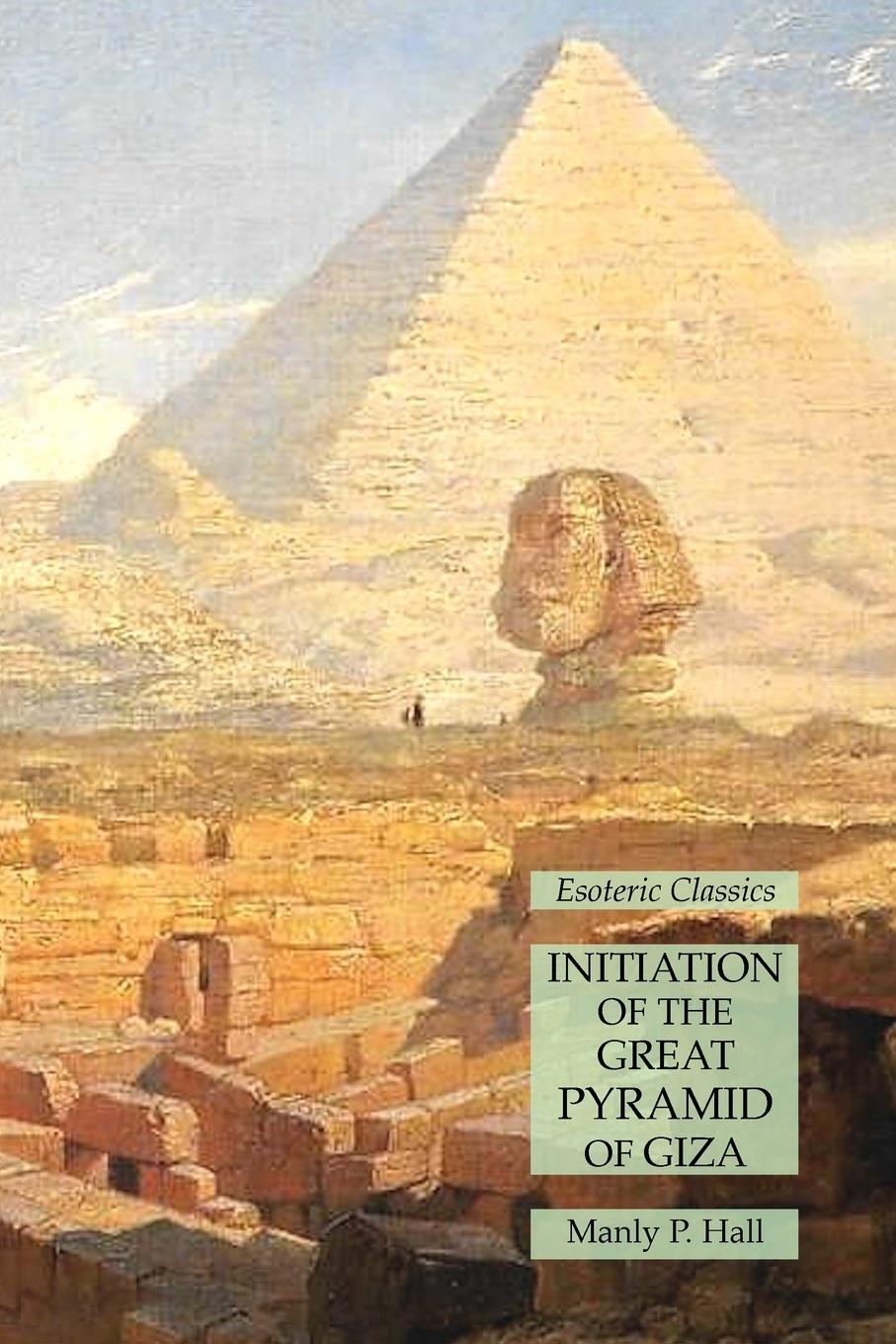 Cover: 9781631185168 | Initiation of the Great Pyramid of Giza | Esoteric Classics | Hall