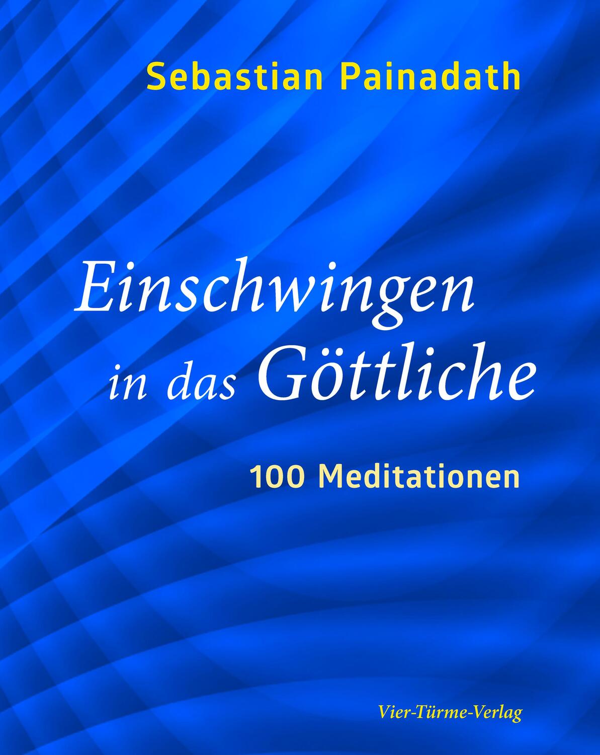Cover: 9783736503649 | Einschwingen in das Göttliche | 100 Meditationen | Sebastian Painadath