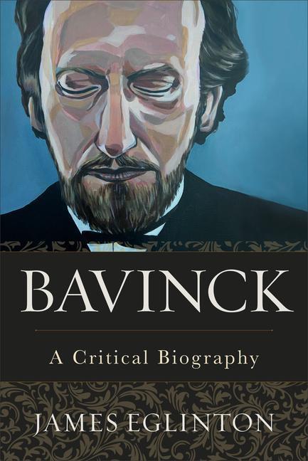 Cover: 9781540961358 | Bavinck - A Critical Biography | A Critical Biography | James Eglinton