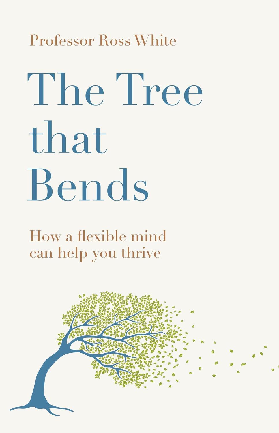 Cover: 9781529429992 | The Tree that Bends | How a flexible mind can help you thrive | White