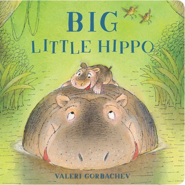 Cover: 9781454931317 | Big Little Hippo | Valeri Gorbachev | Buch | Papp-Bilderbuch | 2019