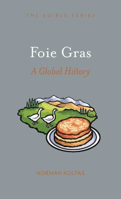 Cover: 9781789143775 | Foie Gras | A Global History | Norman Kolpas | Buch | Edible | 2021