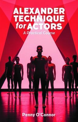 Cover: 9781848427587 | Alexander Technique for Actors: A Practical Course | Penny O'Connor