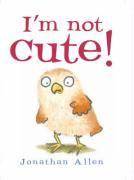 Cover: 9781905417889 | I'm Not Cute! | Jonathan Allen | Buch | Papp-Bilderbuch | Englisch