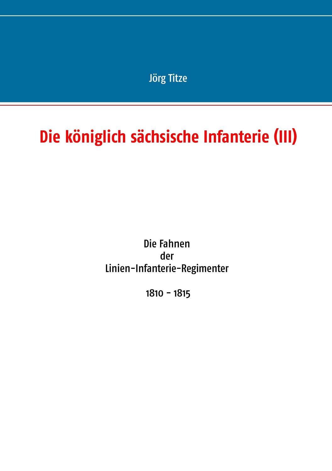 Cover: 9783735774743 | Die königlich sächsische Infanterie (III) | Jörg Titze | Taschenbuch